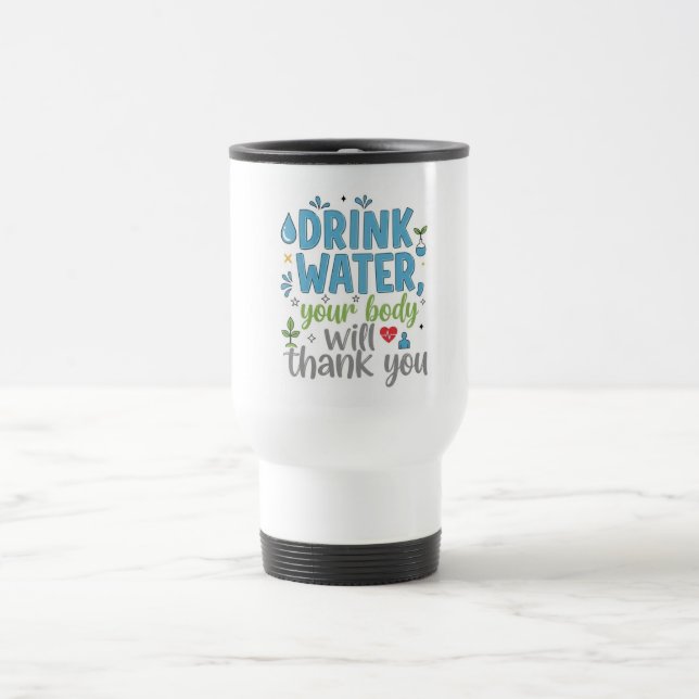 Taza De Viaje Drink Water, Your Body Will Thank You - Motivation (Centro)