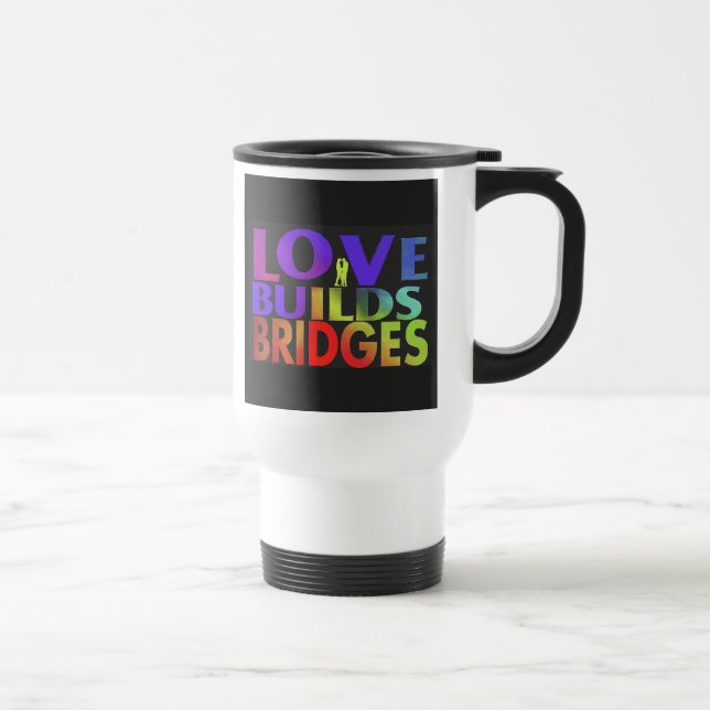 Taza De Viaje "El amor construye puentes" Traje Café Mug. (Derecha)