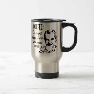 Taza De Viaje El café, hace cosas estúpidas más rápidamente