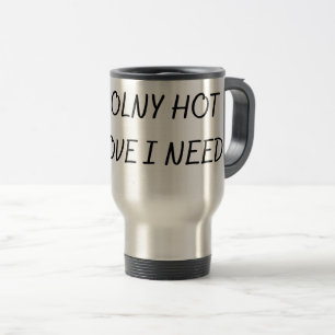 TAZA DE VIAJE EL ÚNICO AMOR CALIENTE QUE NECESITO