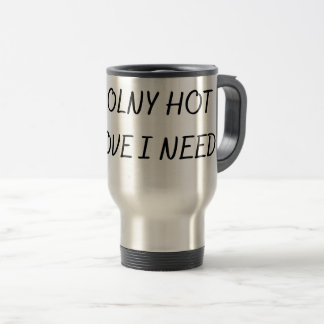TAZA DE VIAJE EL ÚNICO AMOR CALIENTE QUE NECESITO
