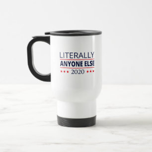 Taza De Viaje Elección 2020, Anti-Trump - Cualquier Otra Persona