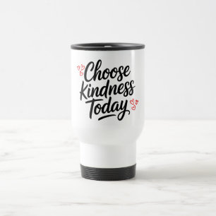 Taza De Viaje Elige la Amabilidad Hoy  Cita Positiva