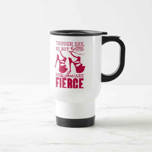 Taza De Viaje Ella No Es Más Que Zapatos Pequeños/Feroces (Derecha)