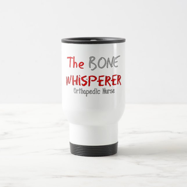 Taza De Viaje Enfermera ortopédica "el WHISPERER del HUESO " (Centro)
