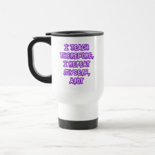 Taza De Viaje Enseño Por Lo Tanto Me Repito