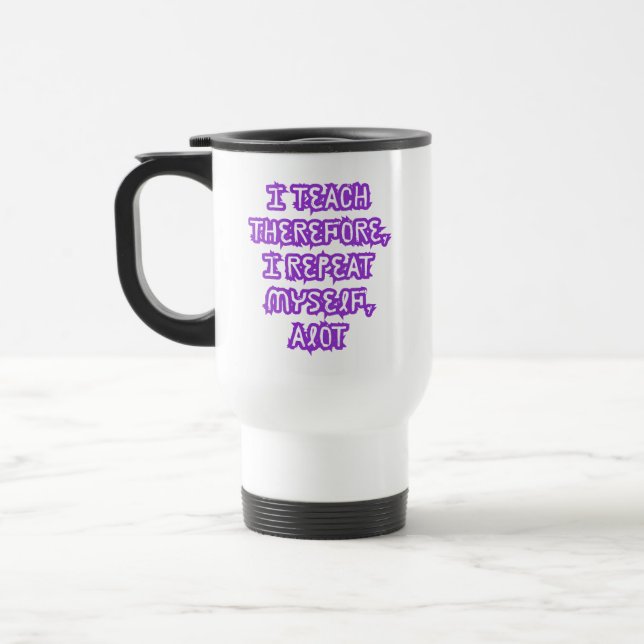 Taza De Viaje Enseño Por Lo Tanto Me Repito (Izquierda)