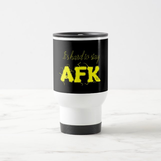 Taza De Viaje Es difícil mantener a AFK lejos del teclado Funny  (Centro)