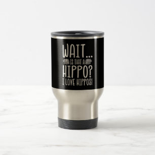 Taza De Viaje Espera ¿Es Un Hippo? ¡Me Encantan Hippos!