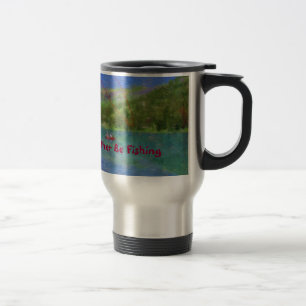Taza De Viaje Estaría pescando bastante