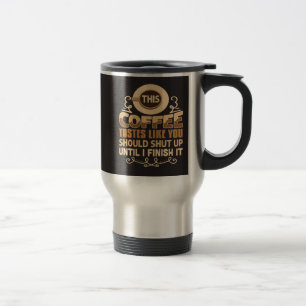 Taza De Viaje Este café sabe como que deberías callar Gracioso