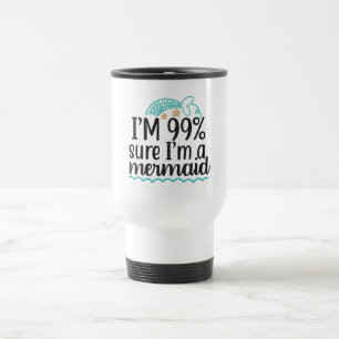 Taza De Viaje Estoy 99 % seguro de que soy una sirena