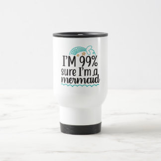 Taza De Viaje Estoy 99 % seguro de que soy una sirena