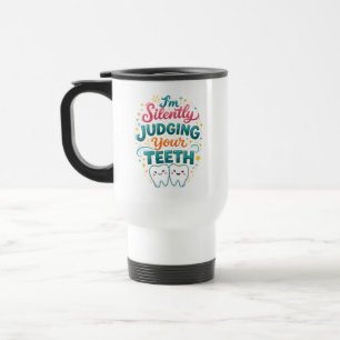 Taza De Viaje Estoy Juzgando Silenciosamente Tus Dientes Día Div