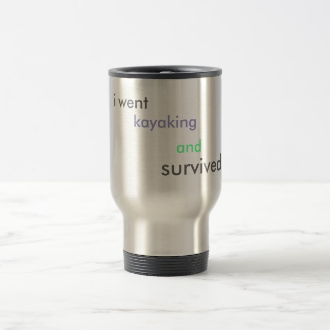 Taza De Viaje ¡fui, kayaking, y, sobrevivido!!!!! (Centro)