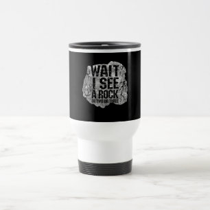Taza De Viaje Geología - Esperen a ver una roca