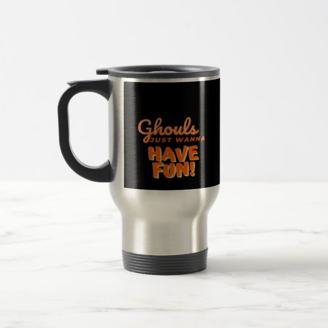 Taza De Viaje Ghouls solo quiere divertirse (Izquierda)