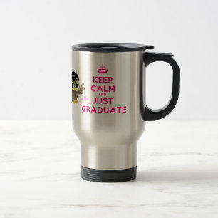 Taza De Viaje Guarde la calma y apenas gradúe