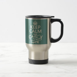Taza De Viaje Guarde la calma y muestre su trabajo (cualquier