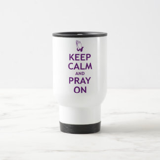 Taza De Viaje Guarde la calma y ruegue encendido