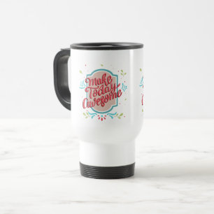 Taza De Viaje Hacer que hoy sea asombroso
