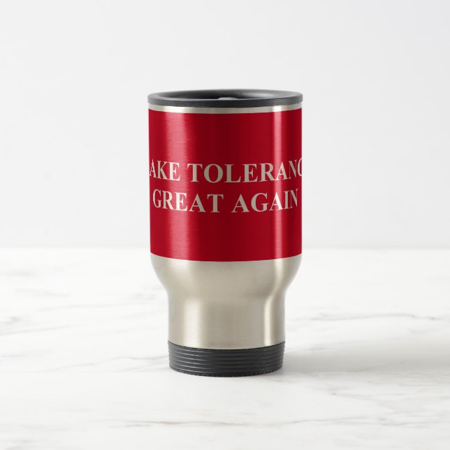 Taza De Viaje Hacer que la tolerancia vuelva a ser grande (Centro)