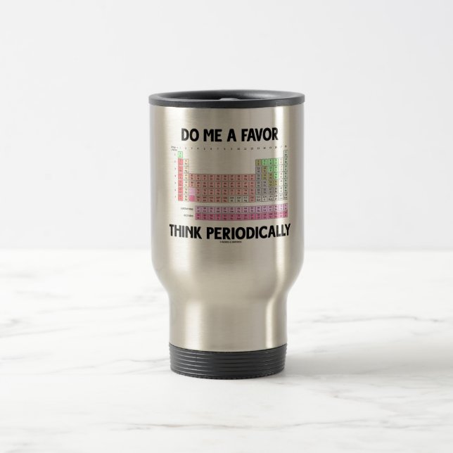 Taza De Viaje Hazme Un Favor Pensar Periódicamente (Tabla Periód (Centro)