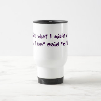 Taza De Viaje Imaginen lo que podría hacer con un cerebro