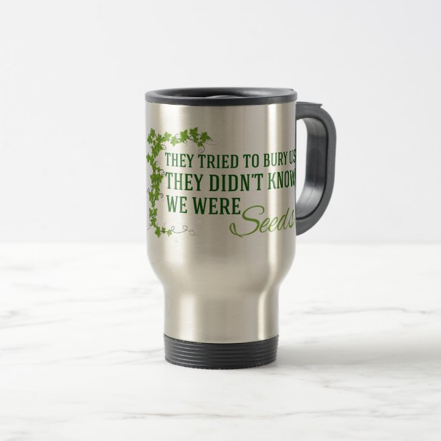 Taza De Viaje Intentaron enterrarnos... Eramos semillas (Anverso derecho)