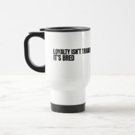 Taza De Viaje La lealtad no se entrena. Se cría. Labrador Retrie