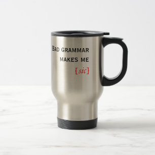 Taza De Viaje La mala gramática me hace [el sic]