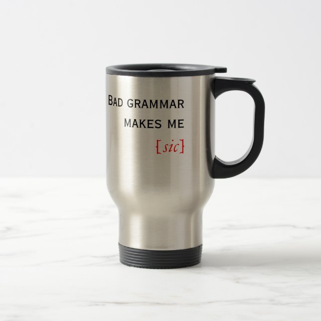 Taza De Viaje La mala gramática me hace [el sic] (Derecha)