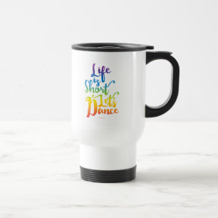 Taza De Viaje La vida es corta vamos a bailar