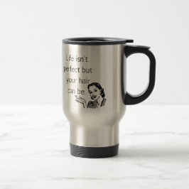 Taza De Viaje La vida no es perfecta, pero tu pelo puede ser.