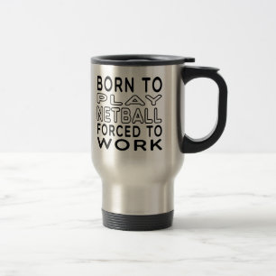 Taza De Viaje Llevado al Netball forzado para trabajar