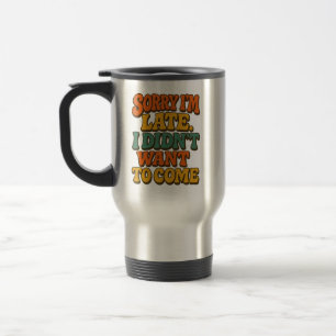Taza De Viaje Lo siento, estoy retrasada, graciosa cita sarcásti