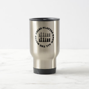 Taza De Viaje Los jugadores de ajedrez divertidos saben todos
