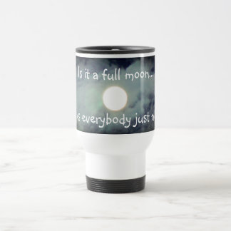Taza De Viaje Luna Llena Es Gracioso Para Todos