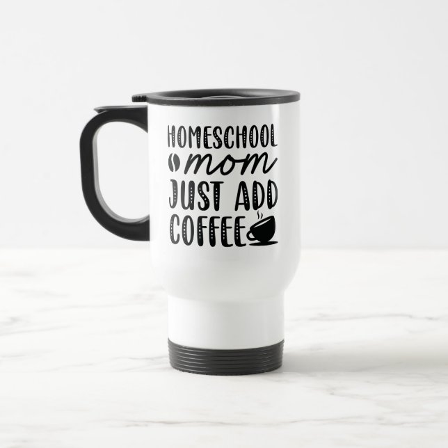 Taza De Viaje Mamá del colegio doméstico acaba de agregar café (Izquierda)