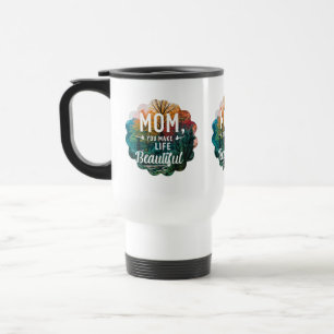 Taza De Viaje Mamá, haces que la vida sea hermosa". Mug de viaje