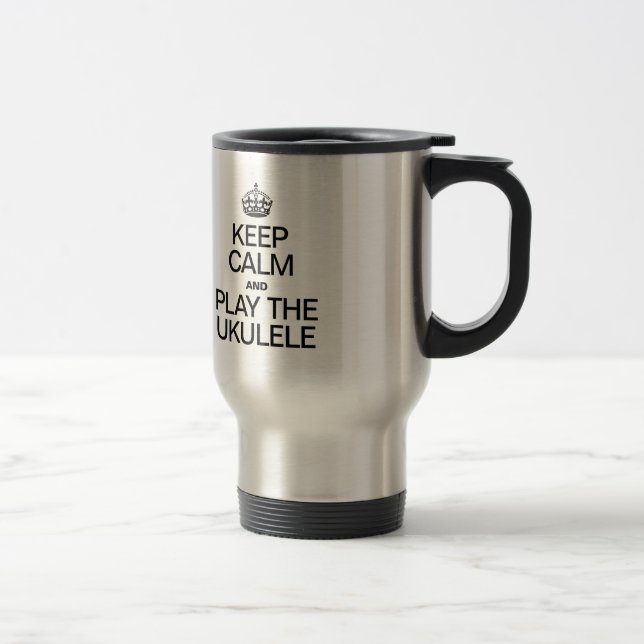 TAZA DE VIAJE MANTENER LA CALMA Y JUGAR EL UKULELE (Derecha)