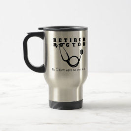 Taza De Viaje Médico retirado Stethoscope Sassy Funny Retirement