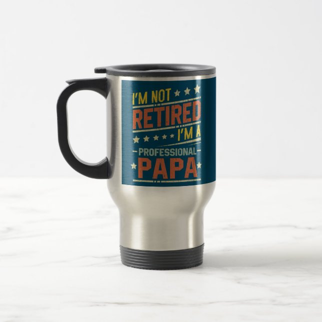 Taza De Viaje Mens I'm Not Retired I'm A Professional Papa (Izquierda)