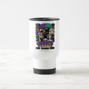Taza De Viaje Mi trabajo Quests Camiseta divertida personalizada
