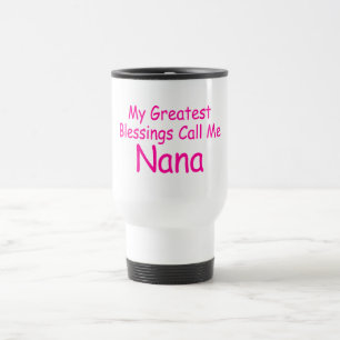 Taza De Viaje Mis bendiciones más grandes me llaman Nana
