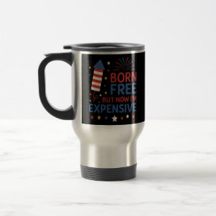 Taza De Viaje Nacido gratis pero ahora soy una cita costosa