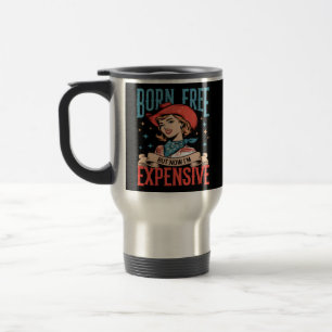 Taza De Viaje Nacido gratis pero ahora soy una costosa cita grac
