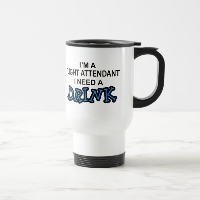 Taza De Viaje Necesite una bebida - asistente de vuelo (Derecha)
