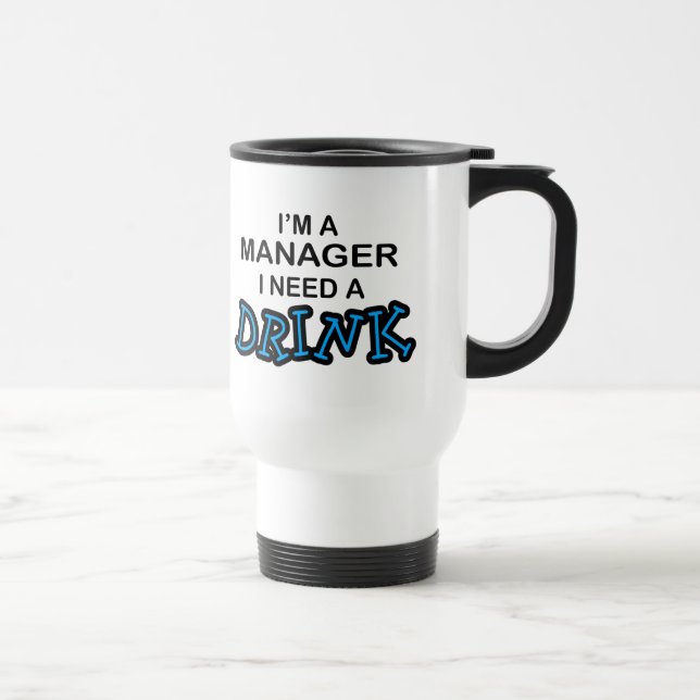 Taza De Viaje Necesite una bebida - encargado (Derecha)