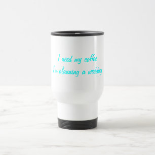 Taza De Viaje Necesito mi planeamiento del boda del café